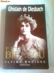 PRINTESA BIBESCU ( 1886-1973 ) - ULTIMA ORHIDEE ~ GHISLAIN DE DIESBACH ( vol.1) foto