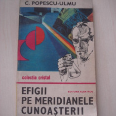 C. POPESCU ULMU - EFIGII PE MERIDIANELE CUNOASTERII {Colectia CRISTAL}