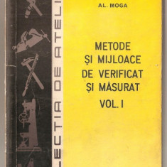 (C1155/6) METODE SI MIJLOACE DE VERIFICAT SI MASURAT DE AL. MOGA, EDITURA TEHNICA, BUCURESTI, 1973, 2 VOLUME