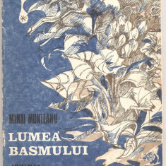 (C1130) LUMEA BASMULUI DE MIHAI MUNTEANU, EDITURA JUNIMEA, IASI, 1989, ILUSTRATII SI COPERTA : MIHAI MANCAS