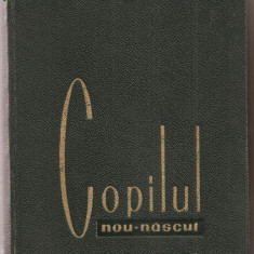 (C1123) COPILUL NOU - NASCUT DE DR. FILON MEDESAN, DR. EMILIA DUMITRIU, EDITURA MEDICALA, BUCURESTI, 1965