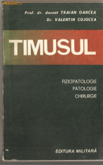 (C1178) TIMUSUL FIZIOPATOLOGIE.PATOLOGIE.CHIRURGIE DE PROF. DR. DOCENT TRAIAN OANCEA SI DR. VALENTIN COJOCEA, EDITURA MILITARA, BUCURESTI,1986 foto