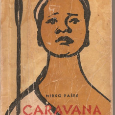 (C1203) CARAVANA DE ABANOS DE MIRKO PASEK, EDITURA TINERETULUI, BUCURESTI, 1963, IN ROMANESTE DE ADRIAN ROGOZ SI TRAIAN IONESCU-NISCOV