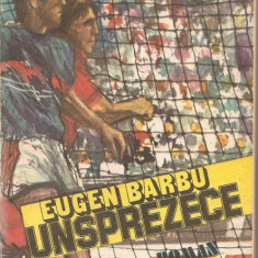 (C1208) UNSPREZECE DE EUGEN BARBU, EDITURA SPORT-TURISM, BUCURESTI, 1986, EDITIA A V-A