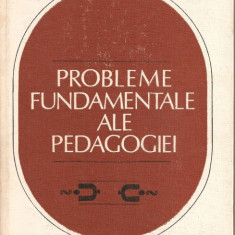 (C1189) PROBLEME FUNDAMENTALE ALE PEDAGOGIEI, COORDONATOR DIMITRIE TODORAN, EDP , BUCURESTI, 1982