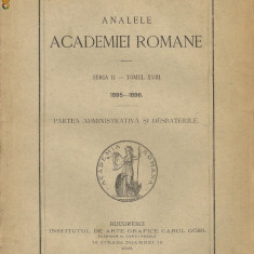 Analele Academiei Romane ( seria II - tomul XVIII, 1895- 1896 ) - partea administrativa si desbaterile - 1896