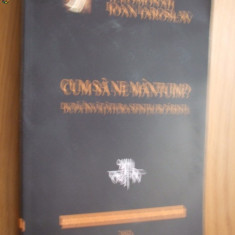 CUM SA NE MANTUIM ? DUPA INVATATURA SFINTILOR PARINTII - I. Iaroslav - 2005,534p