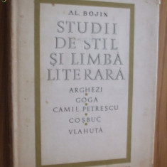 STUDII DE STIL SI LIMBA LITERARA - Arghezi, Goga, C. Petrescu - Al. Bojin - 1968