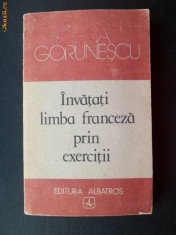 INVATATI LIMBA FRANCEZA PRIN EXERCITII - ELENA GORUNESCU ( NR 7777 ) foto