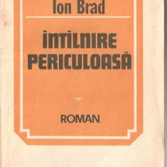 (C1240) INTILNIRE PERICULOASA DE ION BRAD, EDITUTURA EMINESCU, BUCURESTI, 1985