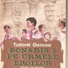 (C1238) DONARIS 2 PE URMELE EROILOR DE TUDOREL OANCEA, EDITUTURA ION CREANGA, BUCURESTI, 1988