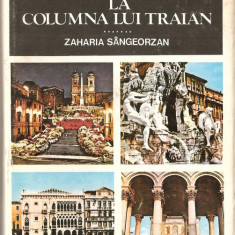 (C1271) PELERINI ROMANI LA COLUMNA LUI TRAIAN DE ZAHARIA SANGEORZAN, EDITURA SPORT-TURISM, BUCURESTI, 1979