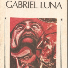 (C1278) GABRIEL LUNA DE VICENTE BLASCO IBANEZ, EDITURA ALBATROS, BUCURESTI, 1989, TRADUCERE DE ESDRA ALHASID