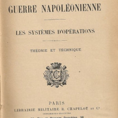 Lt.-Colonel Camon - La guerre napoleonienne ( Les systemes d'operations - Theorie et technique ) - 1907