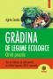 Agnes Gedda - Gradina de legume ecologice. Ghid practic foto