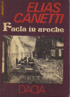 Elias Canetti - Facla in ureche (Povestea vietii 1921-1931) foto