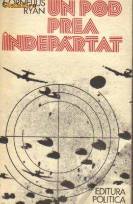 Cornelius Ryan - Un pod prea indepartat foto