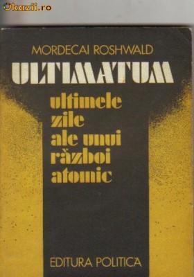 M Roshwald - Ultimatum sau ultimele zile ale unui razboi foto