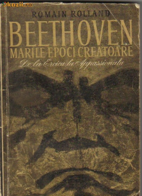 Romain Rolland - Beethoven - Marile epoci creatoare-De la Eroica la apassionata foto