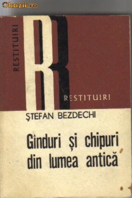 Stefan Bezdechi - Ganduri si chipuri din lumea antica foto