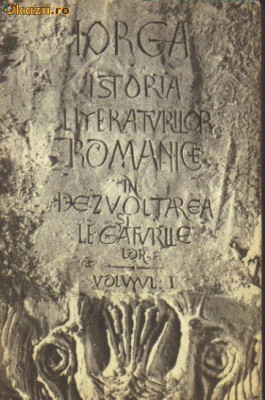 N Iorga - Istoria literaturilor romanice in dezvoltarea si ... foto