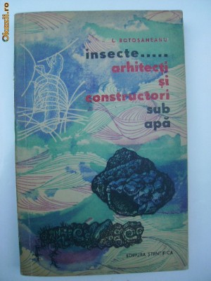 L. Botosaneanu - Insecte .... arhitecti si constructori sub apa, 1963 foto