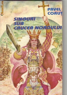 Pavel Corut - Singuri sub Crucea nordului foto