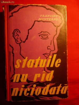 Francisc Munteanu - Statuile Nu Rad Niciodata- Prima Ed. 1957 foto