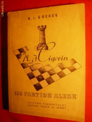 M. I. GRECOV &amp;#039;&amp;#039;M. I. CIGORIN &amp;#039;&amp;#039;-120partide alese 1956 foto