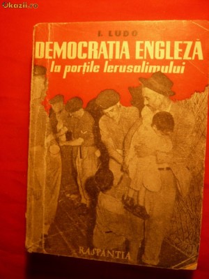 I. LUDO &amp;#039;&amp;#039;Democratia Engl. la portile Ierusalimului&amp;#039;&amp;#039; I ed.1947 foto