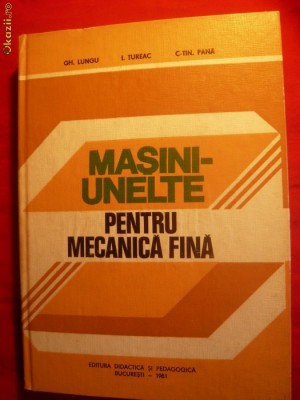 MASINI-UNELTE PT.MECANICA FINA-G.Lungu ,I.Tureac - 1981 foto