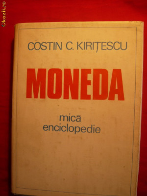 Costin C.Kiritescu - MONEDA - Mica Enciclopedie - 1982 foto