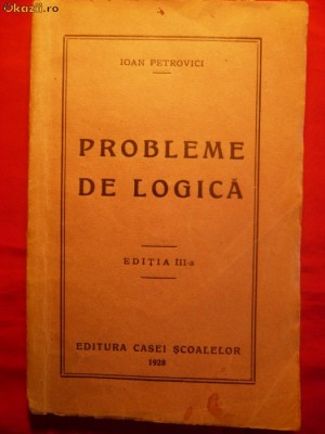39. IOAN PETROVICI - Probleme de Logica - 1928 ED. CASA SCOALELOR , ED. III , 271 PAG. foto