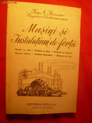 MASINI SI INSTALATIUNI DE FORTA de ION N. BUCUR - Ed. Nationala Mecu1947 ilustr foto