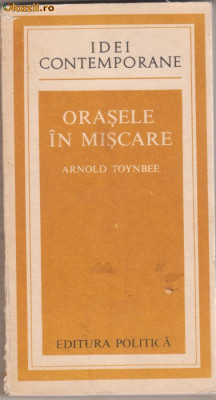 A.Toynbee / Orasele in miscare foto
