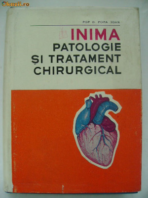 Pop D. Popa Ioan - Inima, patologie si tratament chirurgical foto