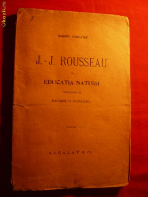 J.J.ROUSSEAU SI EDUCATIA NATURII -de G. Compayre - 1919 foto