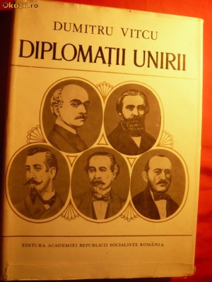 D. VITCU - DIPLOMATII UNIRII - Ed. Academiei RSR 1979 foto