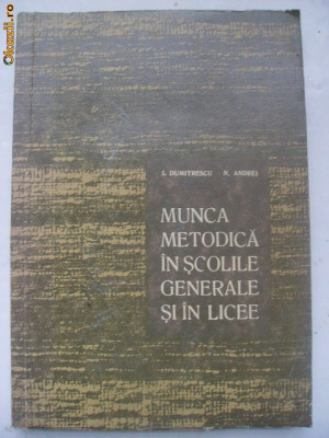 I. Dumitrescu, N. Andrei - Munca metodica in scolile generale si in licee foto