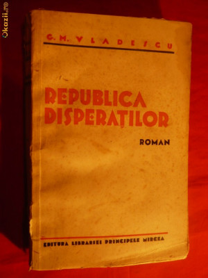 G.M.VLADESCU -REPUBLICA DISPERATILOR -Prima Ed.1935 foto
