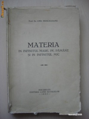 CHR. MUSCELEANU - MATERIA IN INFINITUL MARE, PE PAMANT SI IN INFINITUL MIC {1930} foto