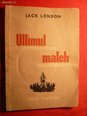 JACK LONDON - ULTIMUL MATCH - Ed.Tineretului 1951 foto