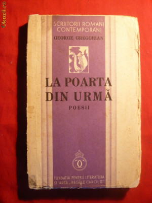 131. GEORGE GREGORIAN -La Poarta din Urma -Prima Editie 1934 ED. FUNDATIA PT. LITERATURA SI ARTA REGELE CAROL II , 183 PAG. foto