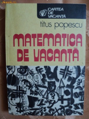 MATEMATICA DE VACANTA - TITUS POPESCU foto