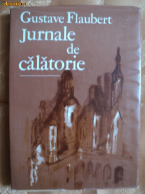 JURNALE DE CALATORIE - GUSTAVE FLAUBERT foto