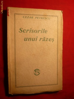 CEZAR PETRESCU - SCRISORILE UNUI RAZES -1929 Ed.IIa Socec ,212pag foto