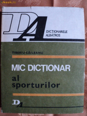 MIC DICTIONAR AL SPORTURILOR - TIBERIU CAILEANU foto