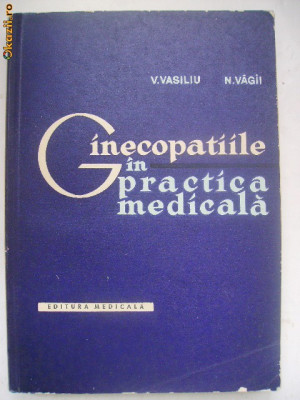 V. Vasiliu, N. Vagii - Ginecopatiile in practica medicala foto