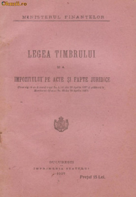 Ministerul Finantelor / Legea Timbrului si a impozitului pe acte si fapte juridice (editie 1927) foto