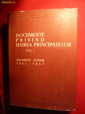 Documene Interne despre Unirea Principatelor 1854-1857 , vol.I , 781 pag foto